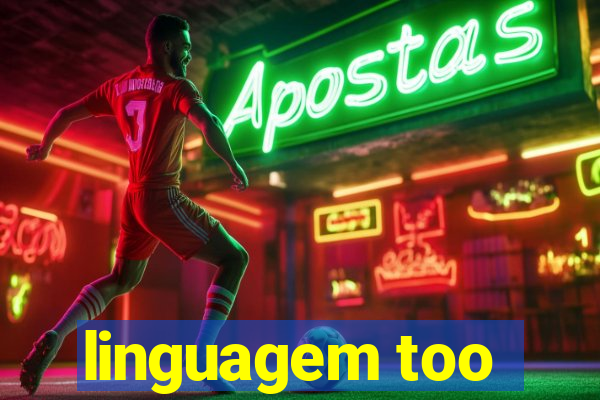 linguagem too