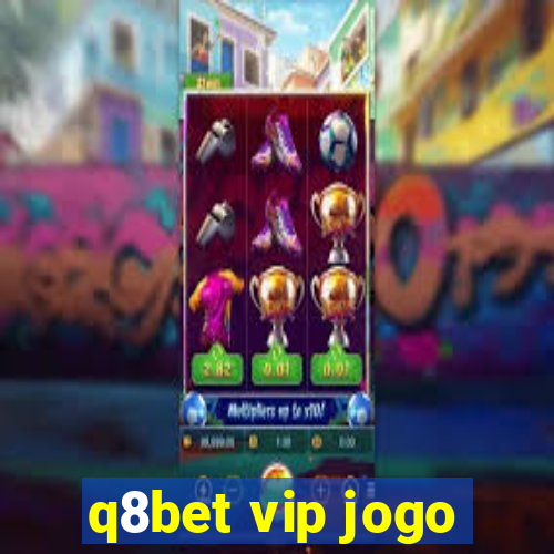 q8bet vip jogo