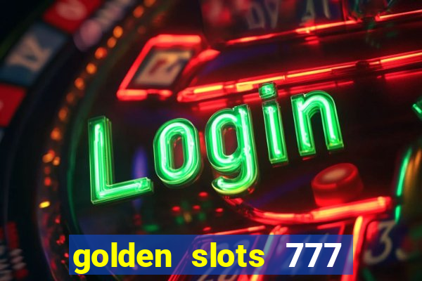 golden slots 777 paga mesmo