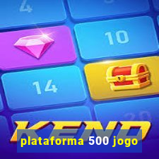 plataforma 500 jogo