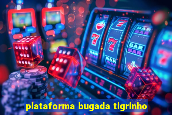 plataforma bugada tigrinho