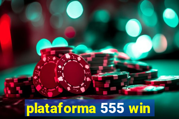 plataforma 555 win