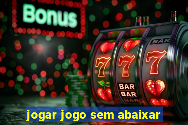 jogar jogo sem abaixar