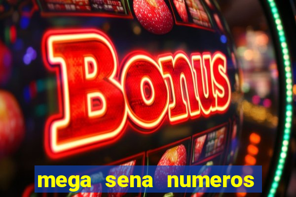 mega sena numeros que mais saem