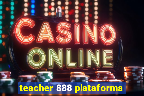 teacher 888 plataforma