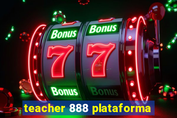 teacher 888 plataforma