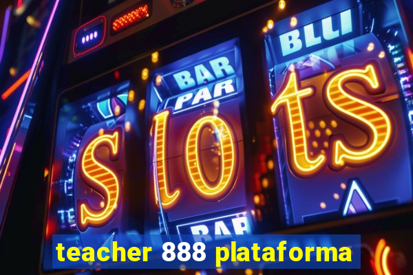 teacher 888 plataforma