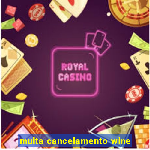 multa cancelamento wine