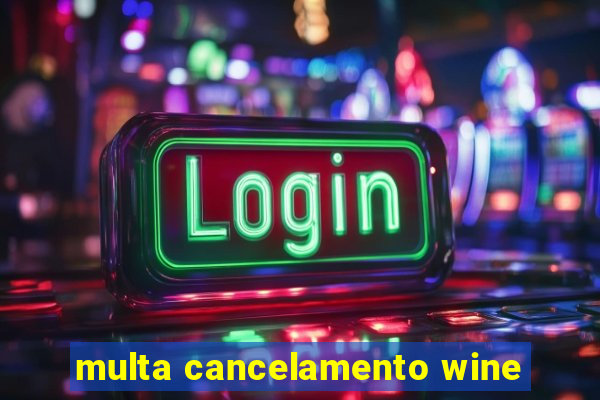 multa cancelamento wine