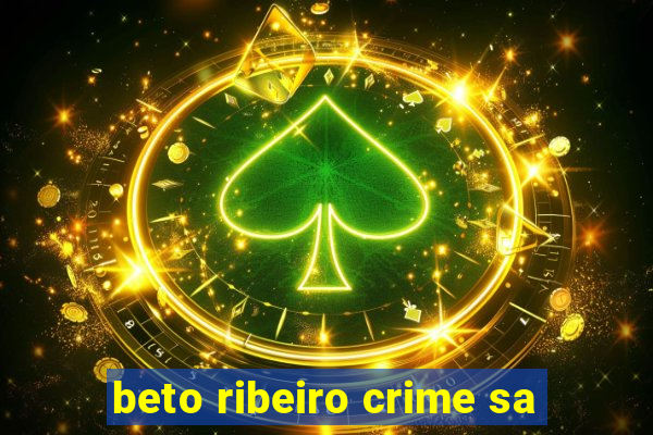 beto ribeiro crime sa