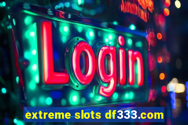 extreme slots df333.com