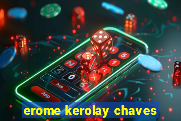 erome kerolay chaves