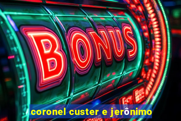 coronel custer e jerônimo