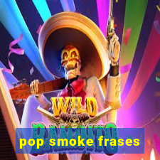 pop smoke frases