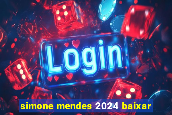 simone mendes 2024 baixar