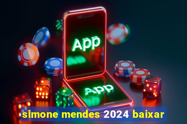 simone mendes 2024 baixar