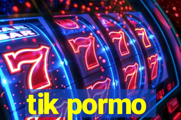 tik pormo