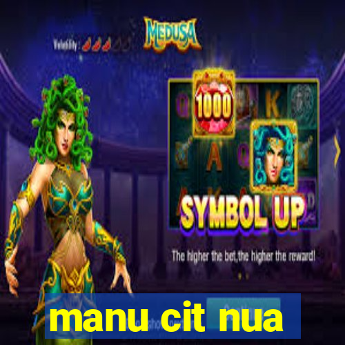 manu cit nua