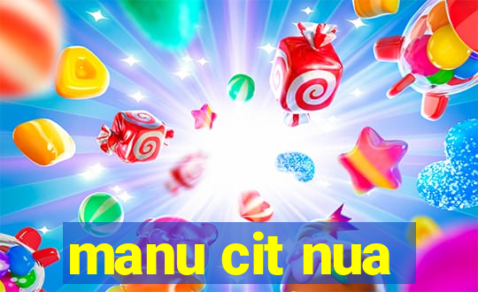 manu cit nua