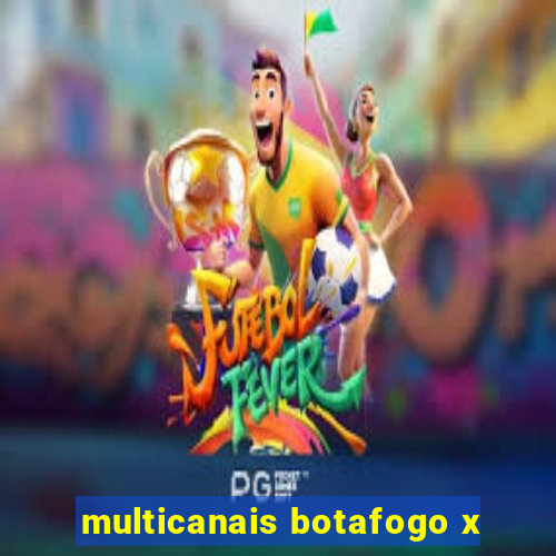 multicanais botafogo x