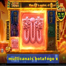 multicanais botafogo x