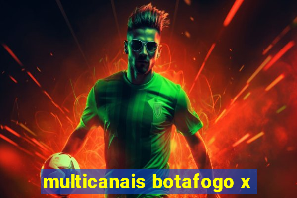 multicanais botafogo x