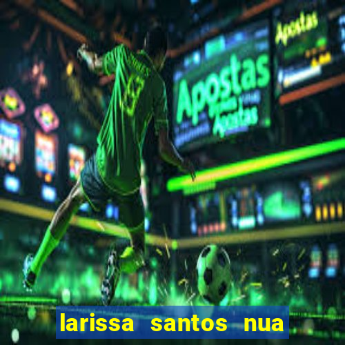 larissa santos nua no bbb