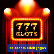 ice cream click jogos