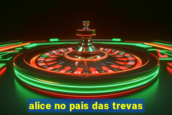 alice no pais das trevas