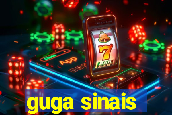 guga sinais