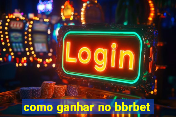 como ganhar no bbrbet