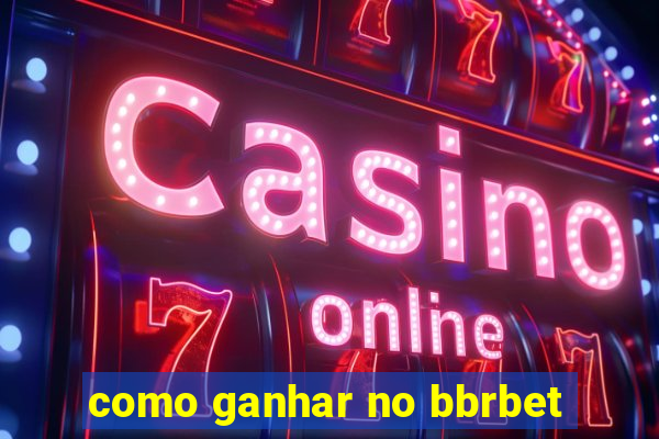 como ganhar no bbrbet