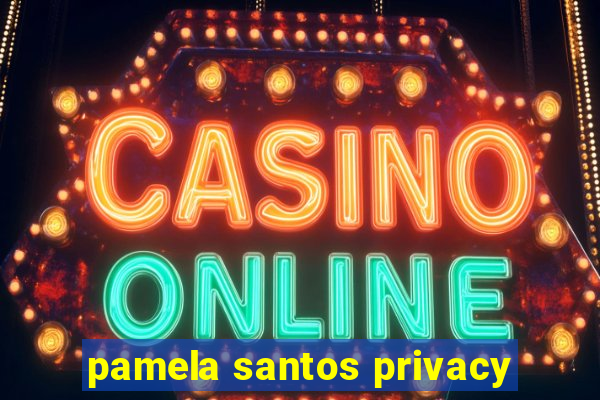 pamela santos privacy