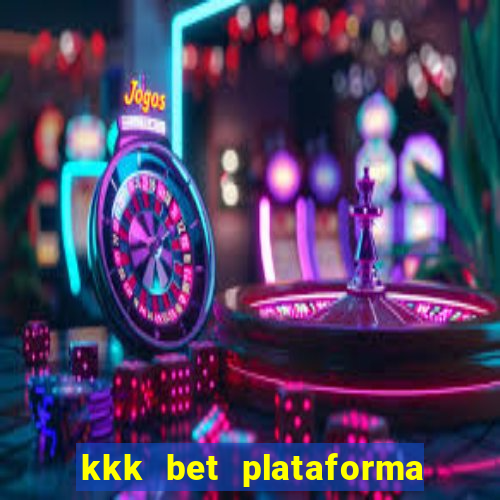 kkk bet plataforma de jogos