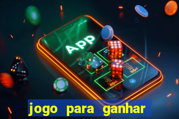 jogo para ganhar dinheiro gratis