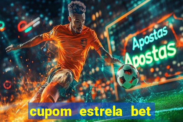 cupom estrela bet primeiro deposito