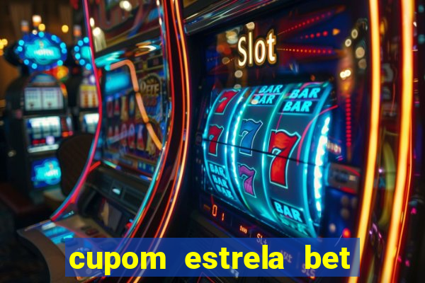 cupom estrela bet primeiro deposito