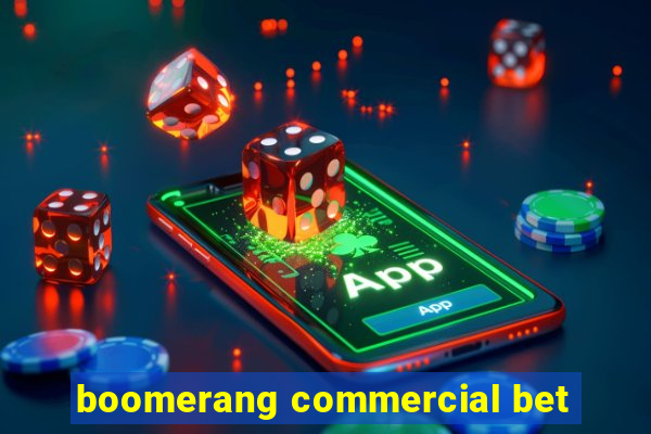 boomerang commercial bet