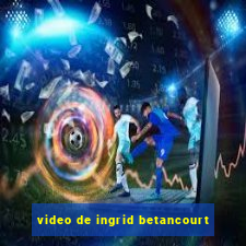 video de ingrid betancourt