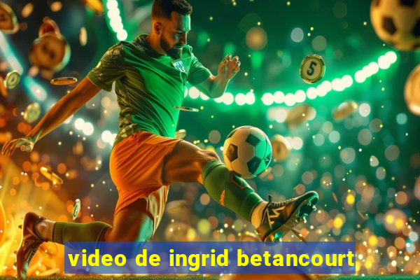 video de ingrid betancourt