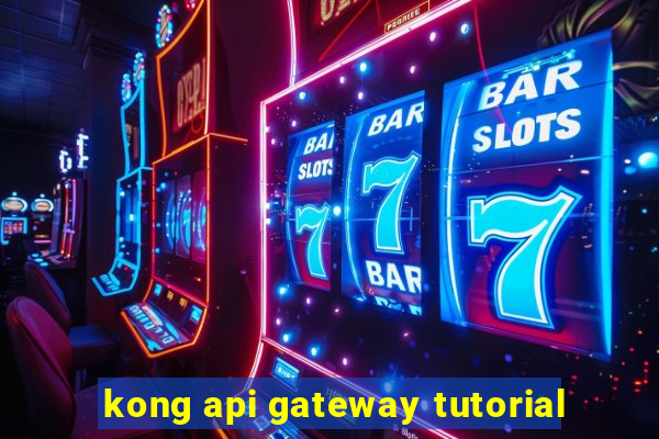 kong api gateway tutorial