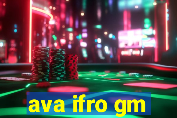 ava ifro gm