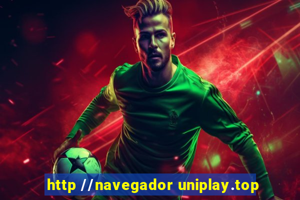 http //navegador uniplay.top