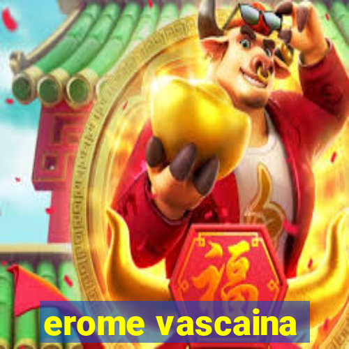 erome vascaina