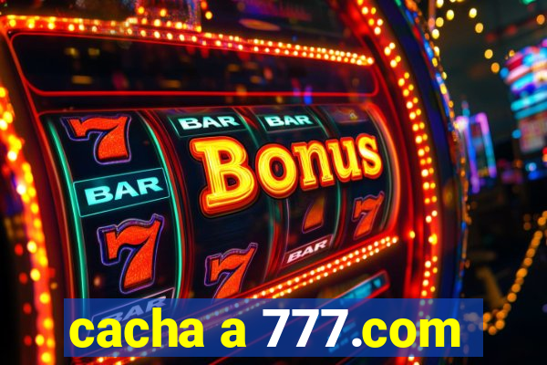 cacha a 777.com