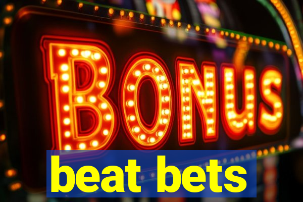 beat bets