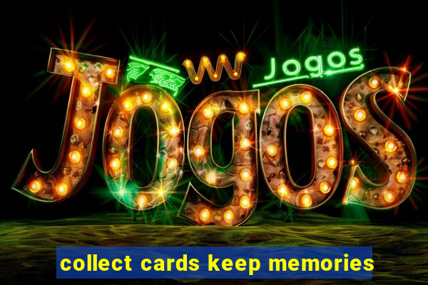 collect cards keep memories