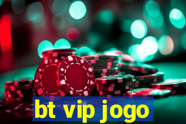 bt vip jogo