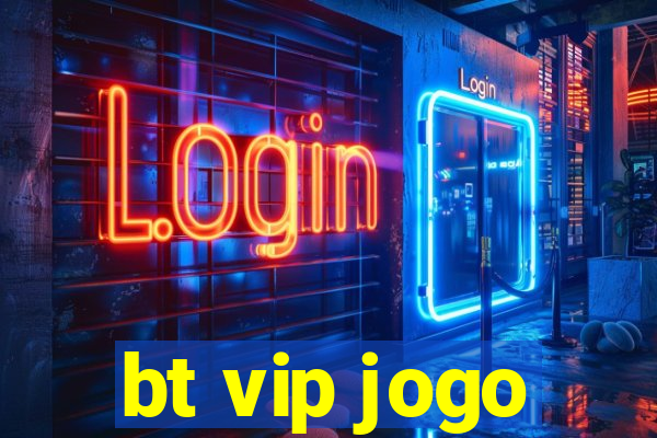 bt vip jogo