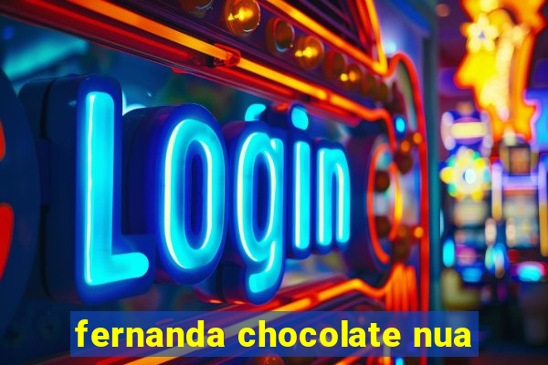 fernanda chocolate nua